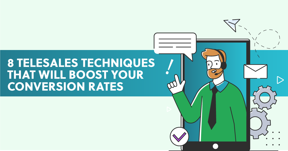 8 Telesales Techniques That Will Boost Your Conversion Rates